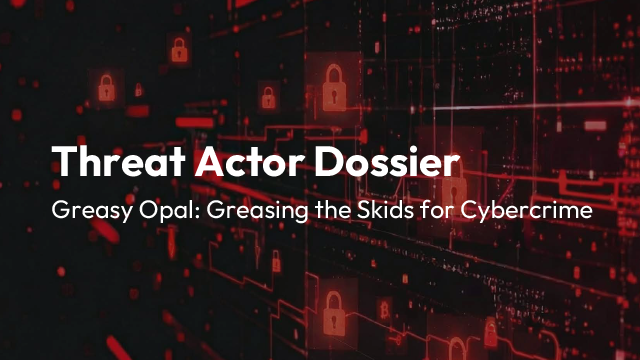 Threat Actor Dossier: Greasy Opal